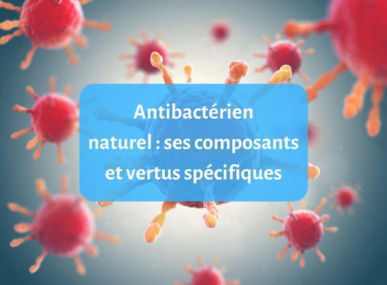 Antibactérien naturel : ses composants et vertus spécifiques