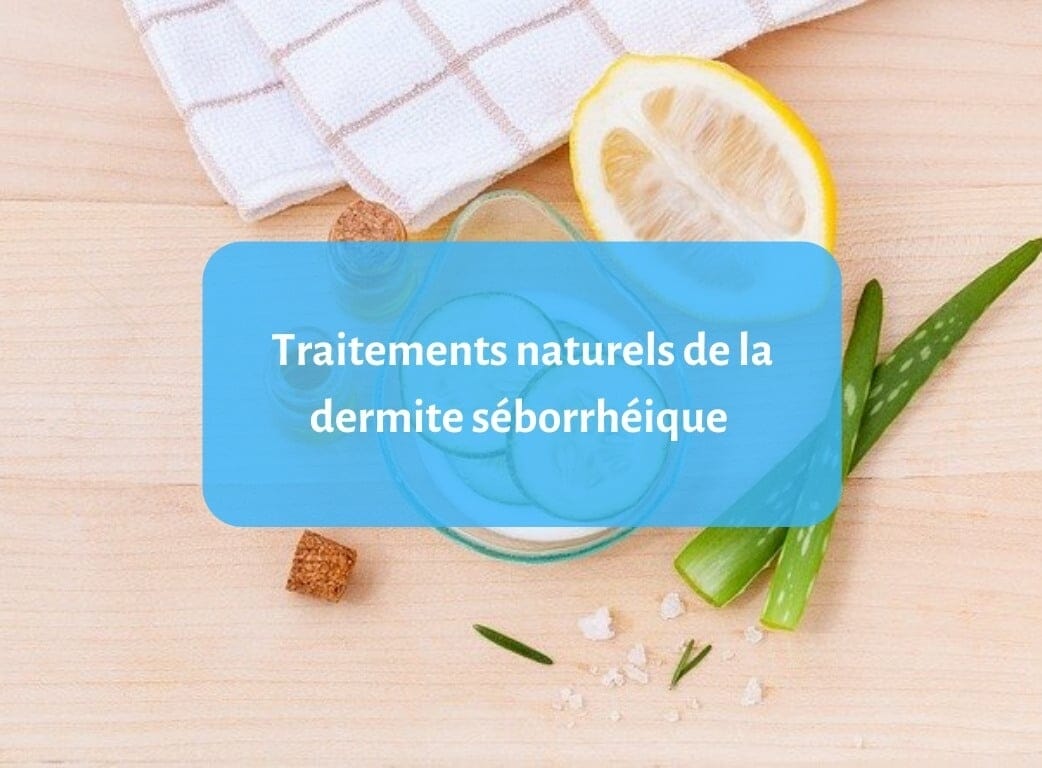 Traitements naturels de la dermite séborrhéique : Quelles sont les ...